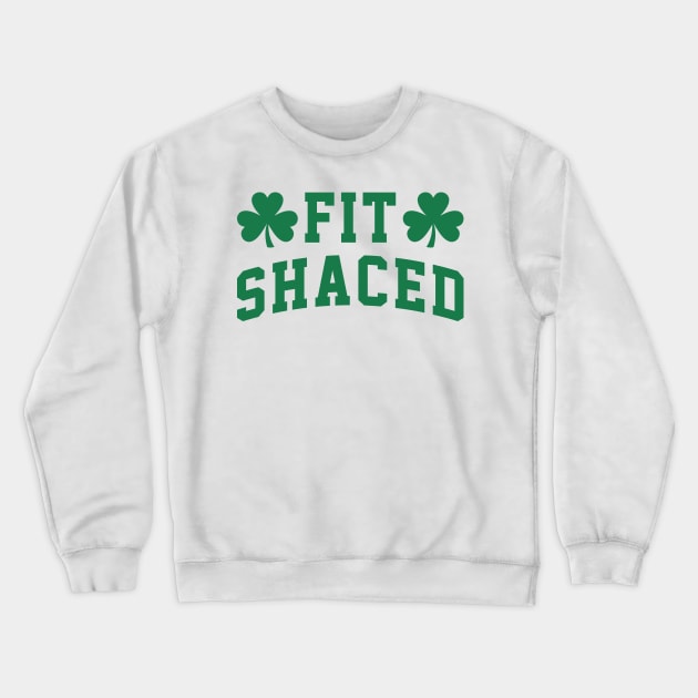 Fit Shaced - St. Patrick's Day Drunk Crewneck Sweatshirt by TwistedCharm